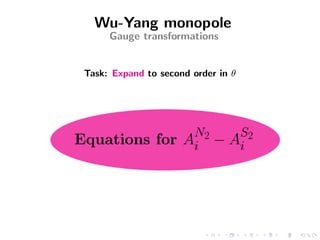 Wu-Yang monopole
     Gauge transformations


Task: Expand to second order in θ
 