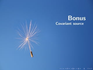 Bonus
Covariant source
 