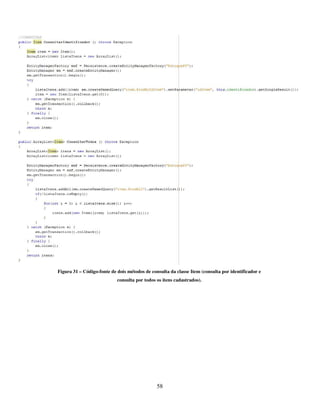58
Figura 31 – Código-fonte de dois métodos de consulta da classe Item (consulta por identificador e
consulta por todos os itens cadastrados).
 