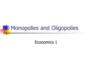 Monopolies and Oligopolies Economics 1 
