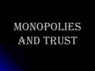 Monopolies and Trust 