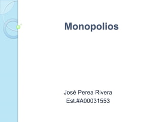 Monopolios  José Perea Rivera Est.#A00031553 