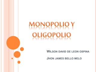 WILSON DAVID DE LEON OSPINA
JHON JAMES BELLO MELO
 