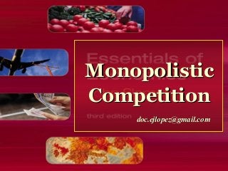 Monopolistic
Competition
doc.ejlopez@gmail.com

 