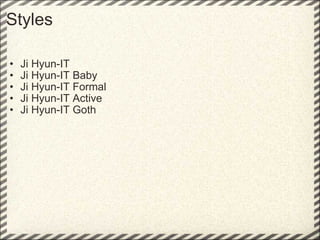 Styles Ji Hyun-IT  Ji Hyun-IT Baby Ji Hyun-IT Formal Ji Hyun-IT Active Ji Hyun-IT Goth 