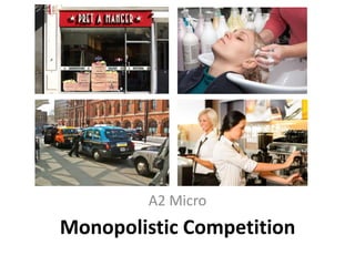 A2 Micro

Monopolistic Competition

 