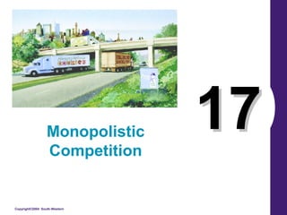 Copyright©2004 South-Western
1717Monopolistic
Competition
 