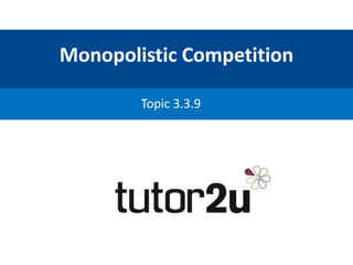 Monopolistic Competition
Topic 3.3.9
 