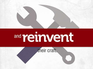 Reinvent the way.