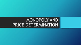 MONOPOLY AND
PRICE DETERMINATION
 