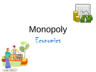 Monopoly
Economics
 