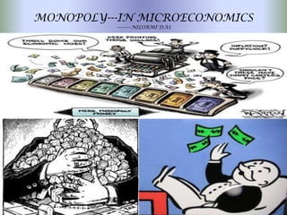 MONOPOLY---IN MICROECONOMICS
          ----------NILORMI DAS
 