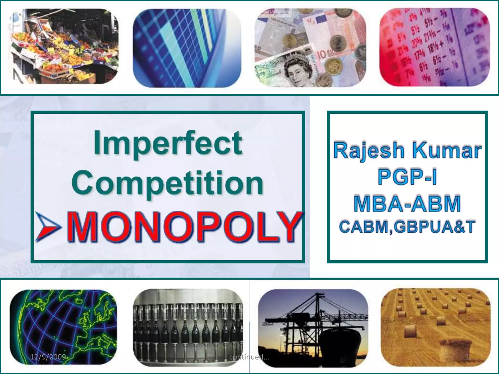 ImperfectCompetitionMONOPOLYRajesh KumarPGP-IMBA-ABMCABM,GBPUA&T12/9/20091continued...