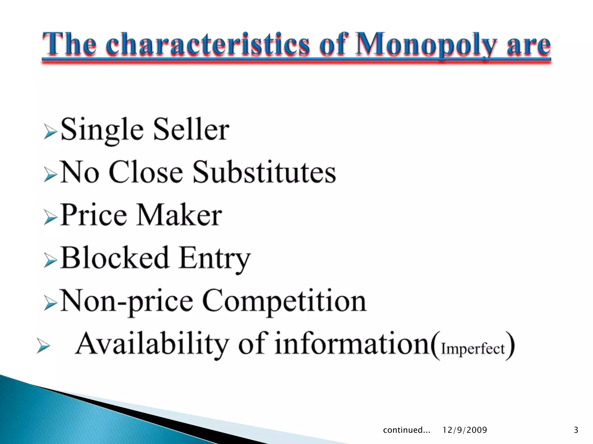 The characteristics of Monopoly areSingle Seller