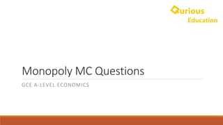 Monopoly	MC	Questions
GCE	A-LEVEL	ECONOMICS
 