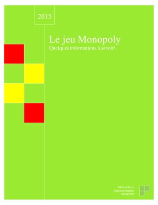 Le jeu Monopoly
Quelquesinformations à savoir!
2015
MélissaRioux
Cégepde Matane
20/04/2015
 