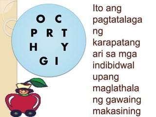Ito ang
pagtatalaga
ng
karapatang
ari sa mga
indibidwal
upang
maglathala
ng gawaing
makasining
O C
P R T
H Y
G I
 