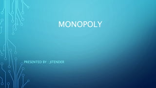 MONOPOLY
PRESENTED BY : JITENDER
 