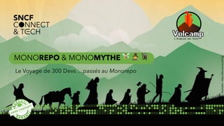 Le Voyage de 300 Devs …passés au Monorepo
SANS CHATGPT
Illustra(on
:
h.ps://des-sources-print.fr
MONOREPO & MONOMYTHE 🧚 🧙 🧌
 