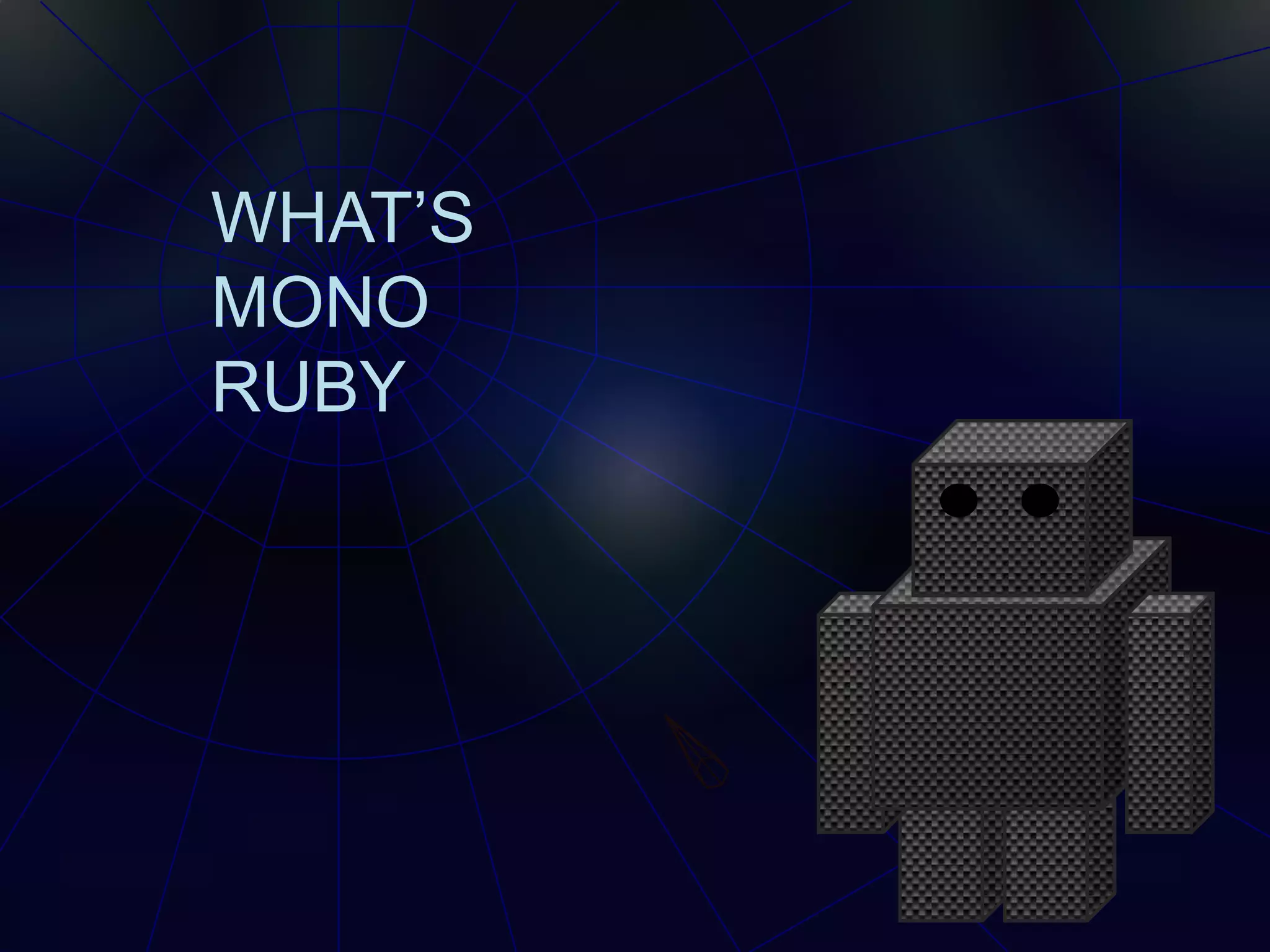WHAT’S
MONO
RUBY
 