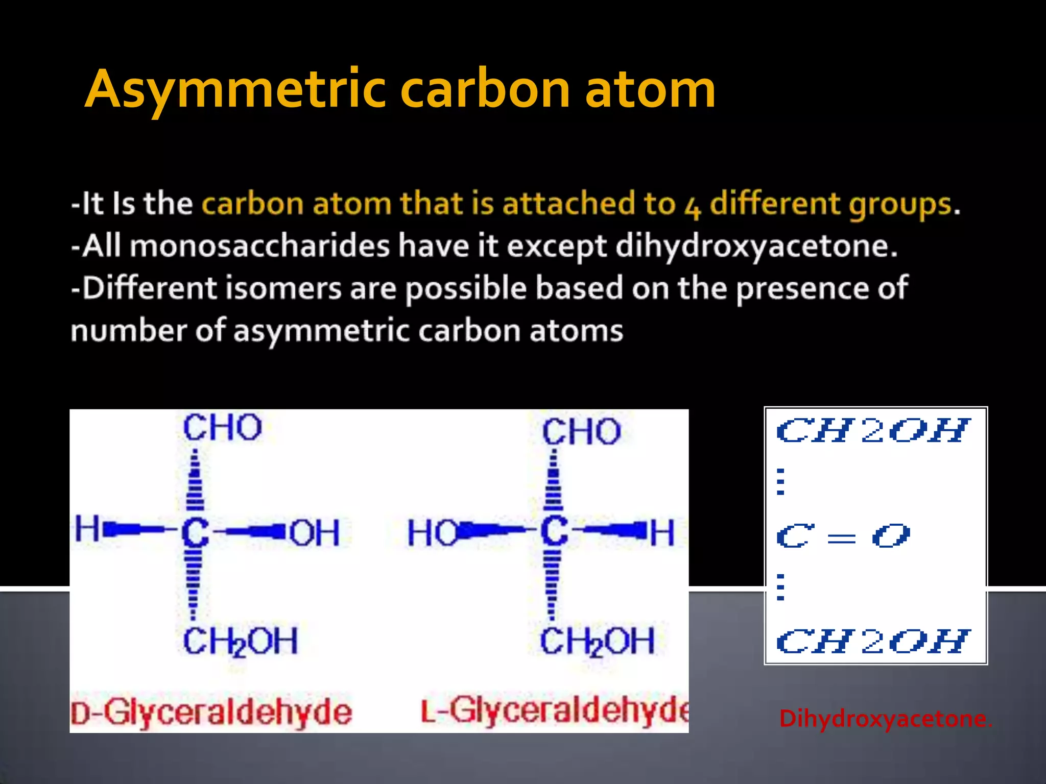 Asymmetric carbon atom




                         Dihydroxyacetone.
 