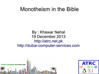 Monotheism in the Bible

By : Khawar Nehal
19 December 2013
http://atrc.net.pk
http://dubai-computer-services.com

 