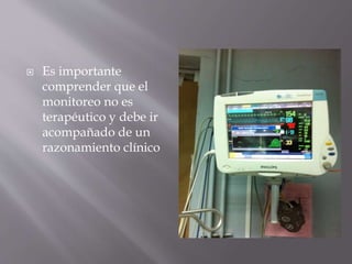  Es importante
comprender que el
monitoreo no es
terapéutico y debe ir
acompañado de un
razonamiento clínico
 