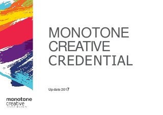 MONOTONE
CREATIVE
CREDENTIAL
Update 2017
 