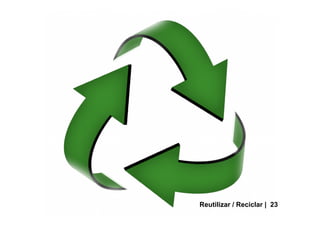 Reutilizar / Reciclar | 23
 