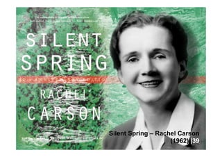 Silent Spring – Rachel Carson
(1962) |39
 
