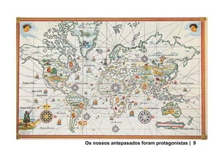 Os nossos antepasados foram protagonistas | 9
 