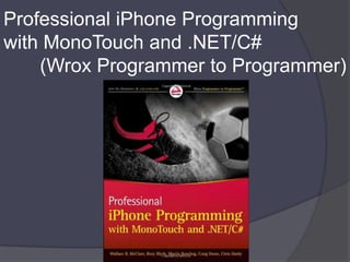 Professional iPhone Programmingwith MonoTouch and .NET/C#(Wrox Programmer to Programmer)