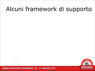 Alcuni framework di supporto




  40
 