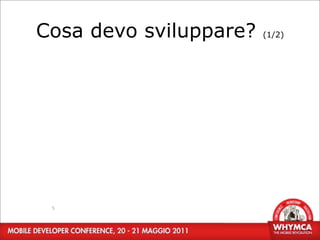 Cosa devo sviluppare?   (1/2)




 5
 