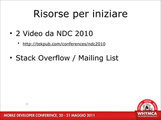 Risorse per iniziare
• 2 Video da NDC 2010
  ‣ http://tekpub.com/conferences/ndc2010


• Stack Overflow / Mailing List




     19
 