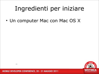Ingredienti per iniziare
• Un computer Mac con Mac OS X




   20
 