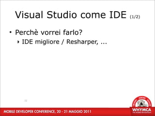 Visual Studio come IDE             (1/2)



• Perchè vorrei farlo?
  ‣ IDE migliore / Resharper, ...




    22
 