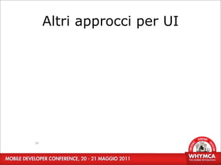 Altri approcci per UI




34
 