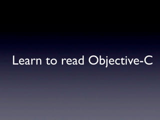 Learn to read Objective-C
 
