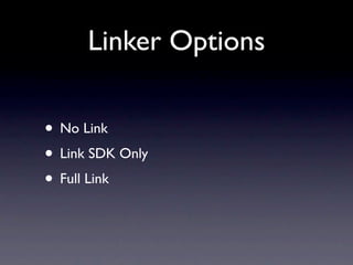 Linker Options

• No Link
• Link SDK Only
• Full Link
 
