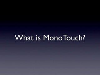 What is MonoTouch?
 