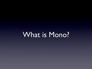 What is Mono?
 