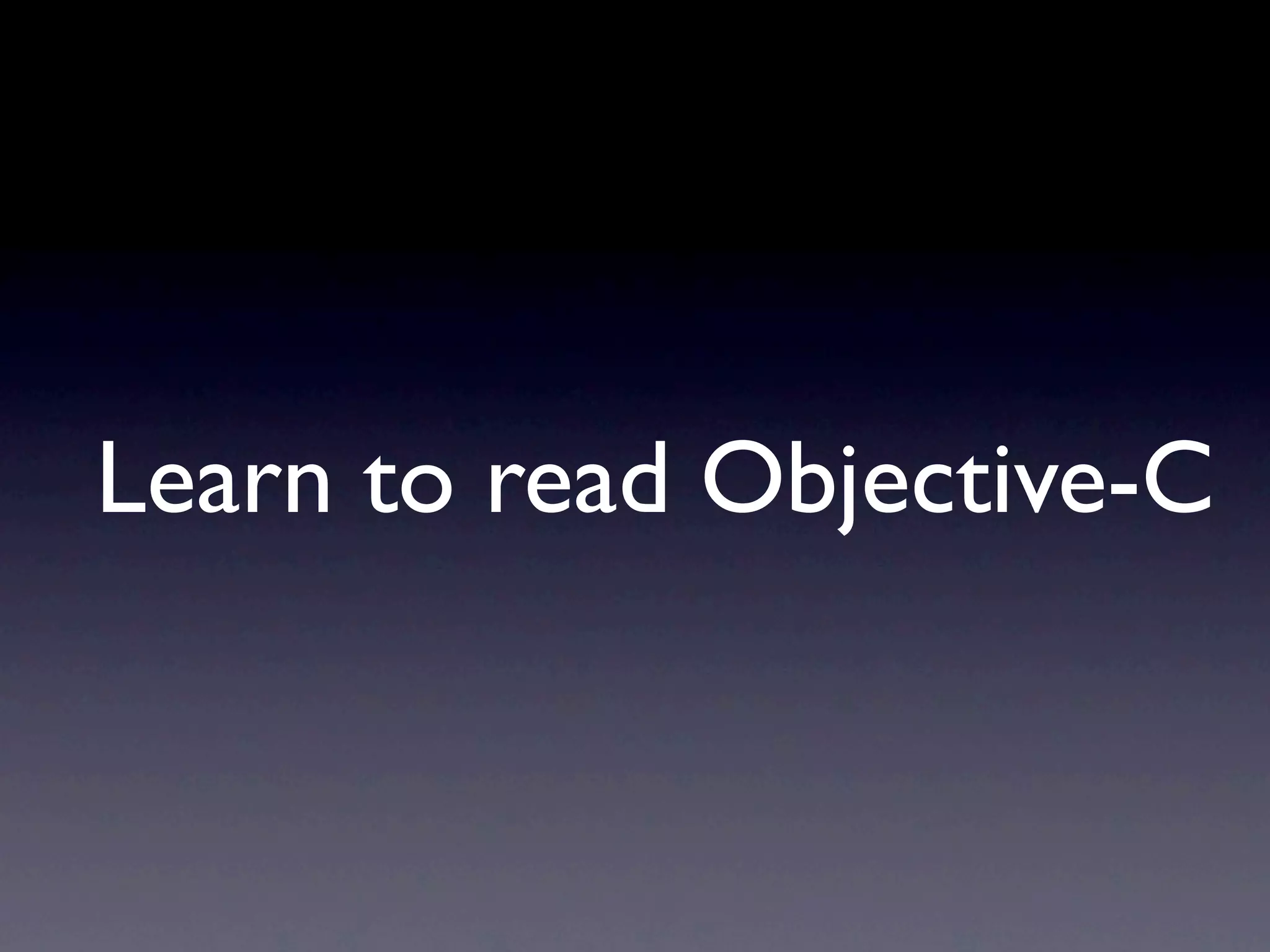Learn to read Objective-C
 