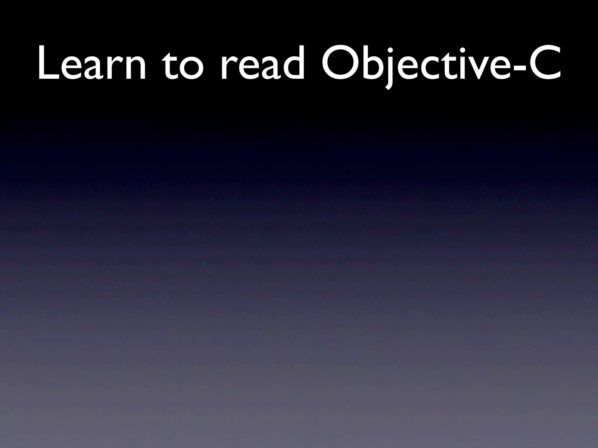 Learn to read Objective-C
 
