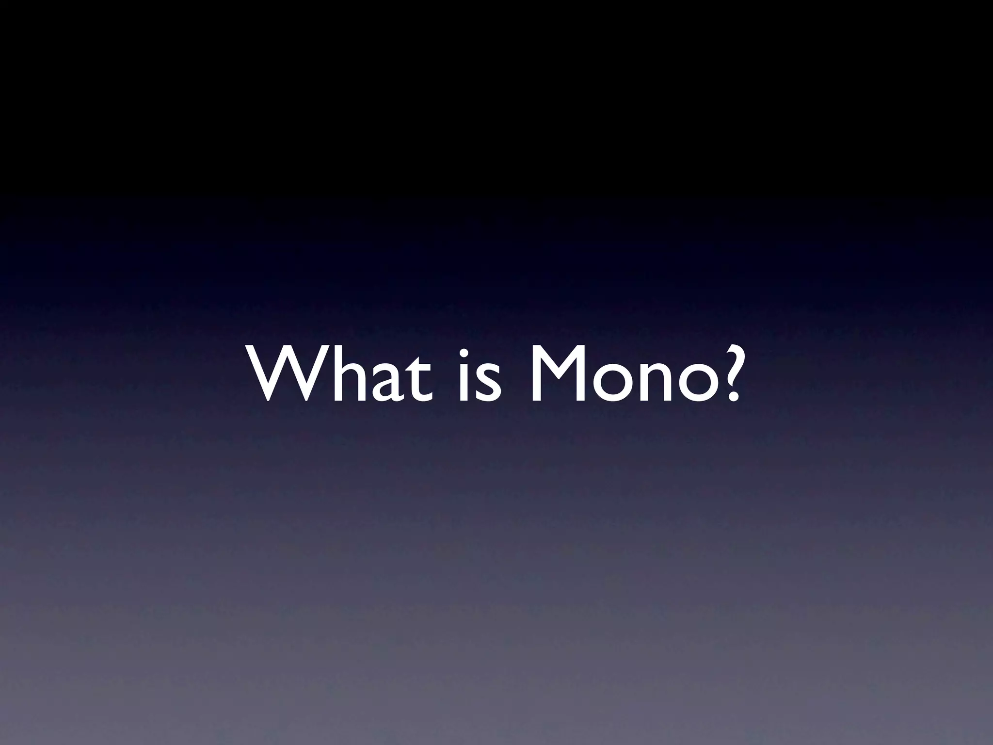 What is Mono?
 