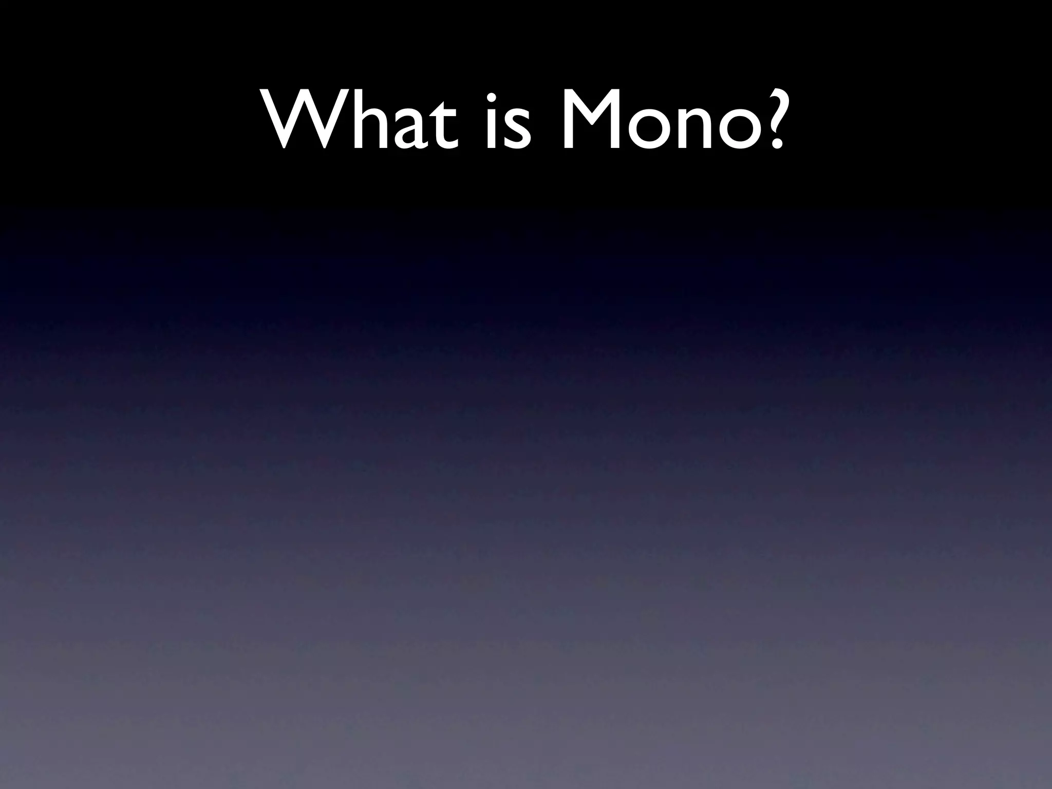 What is Mono?
 