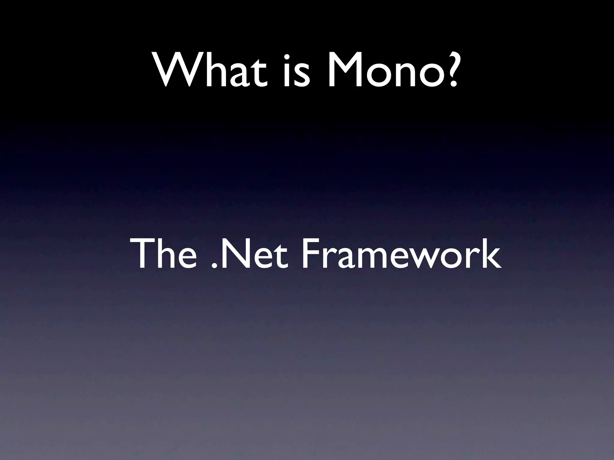 What is Mono?


The .Net Framework
 