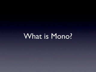 What is Mono?
 