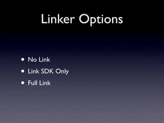 Linker Options

• No Link
• Link SDK Only
• Full Link
 