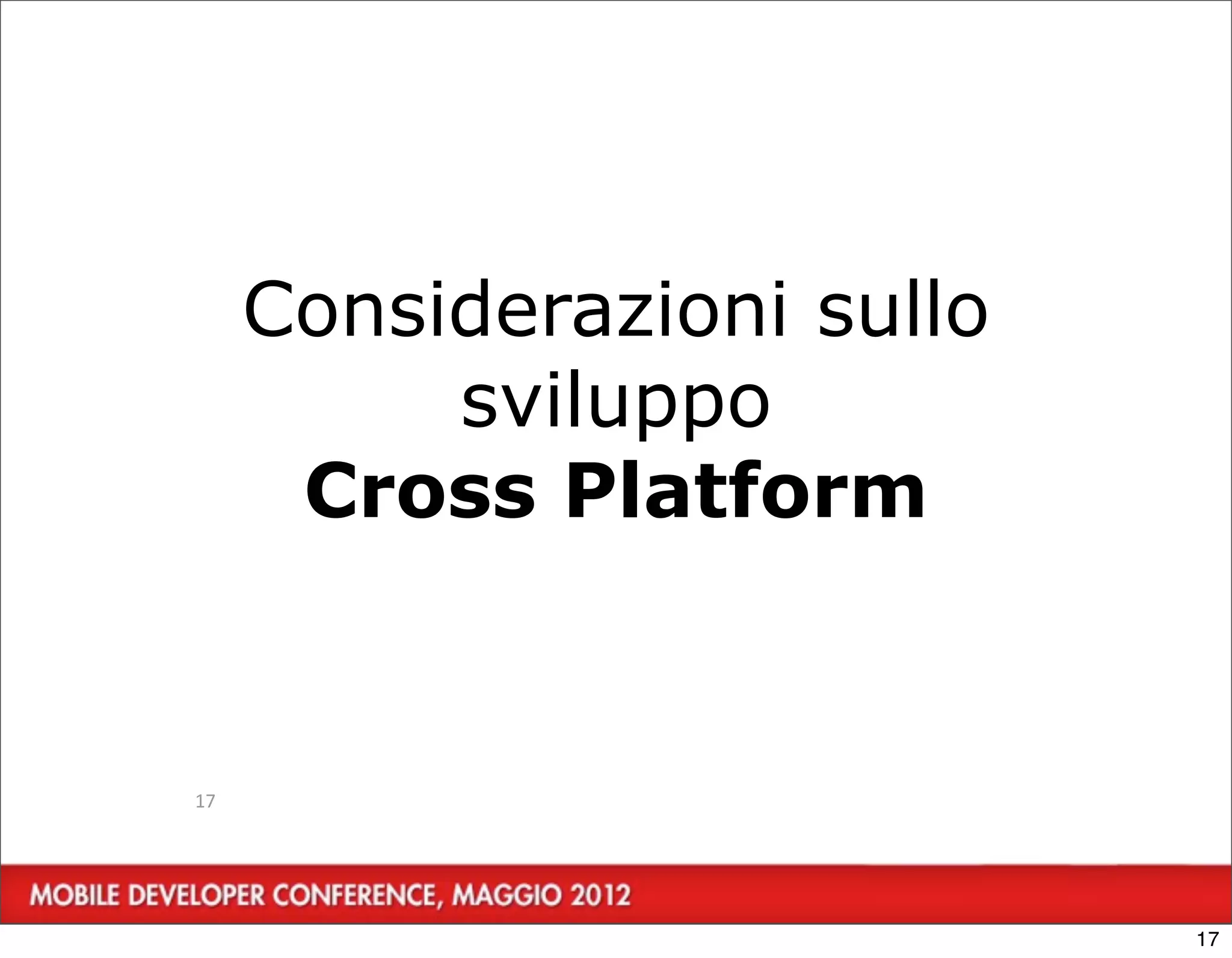 Considerazioni sullo
          sviluppo
      Cross Platform


17




                            17
 
